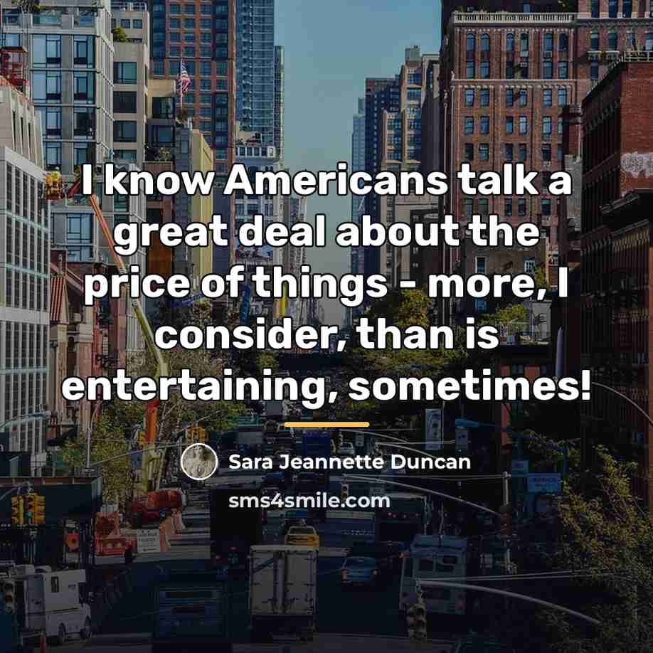 “I know Americans talk a great deal about the price…” quote by Sara Jeannette Duncan