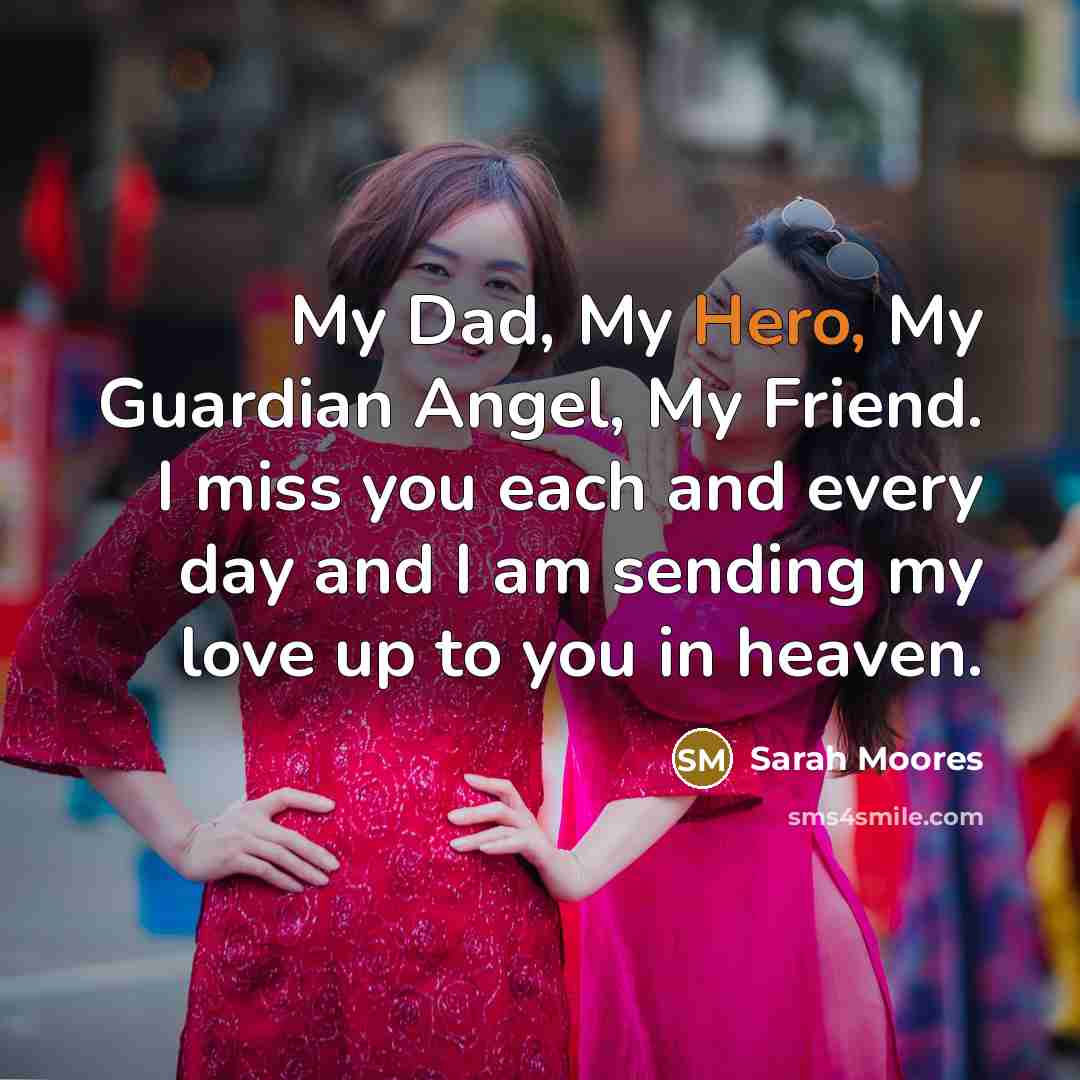 “My Dad, My Hero, My Guardian Angel, My Friend. I…” quote by Sarah Moores