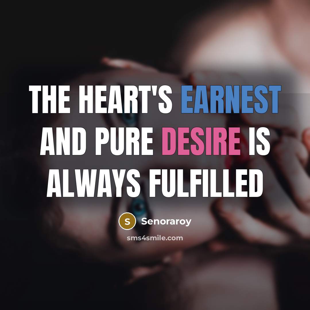 “The heart's earnest and pure desire is always fulfilled…” quote by Senoraroy