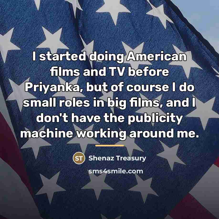 “I started doing American films and TV before Priyanka, but…” quote by Shenaz Treasury