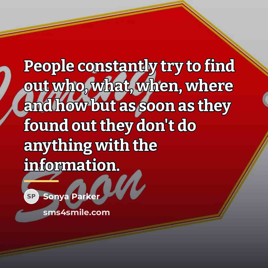“People constantly try to find out who, what, when, where…” quote by Sonya Parker
