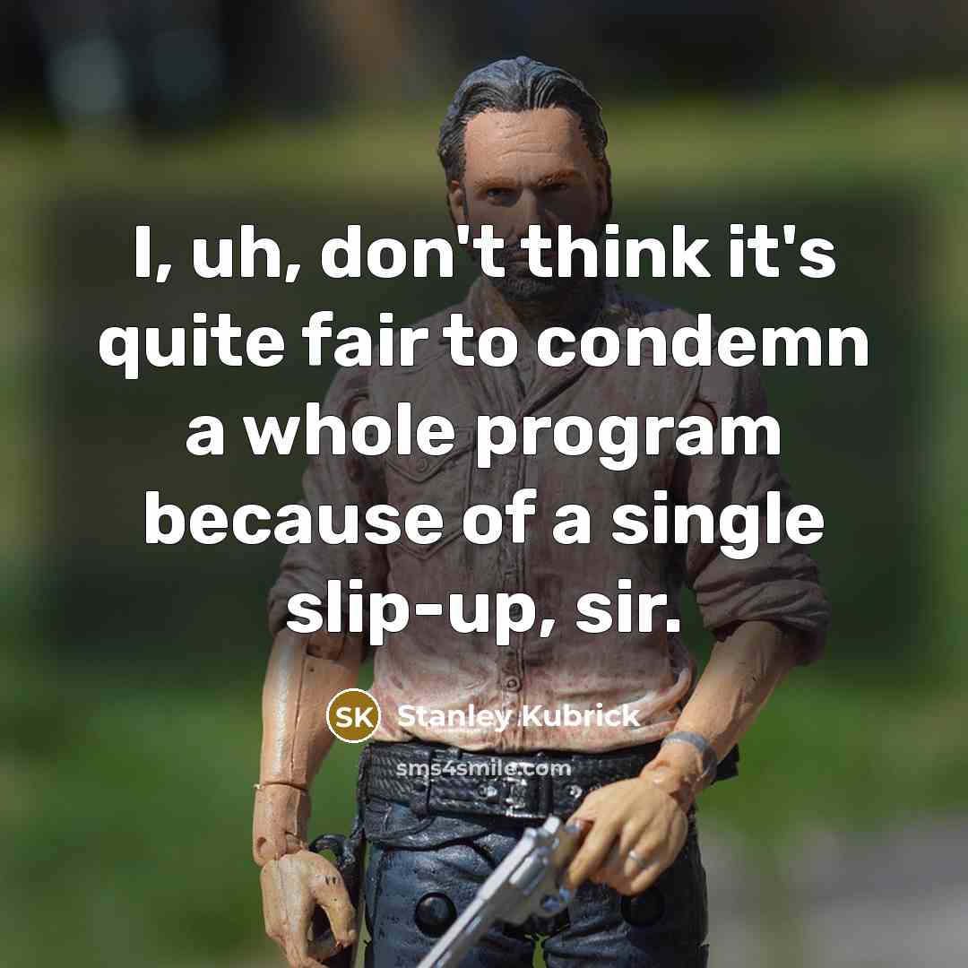 “I, uh, don't think it's quite fair to condemn a…” quote by Stanley Kubrick
