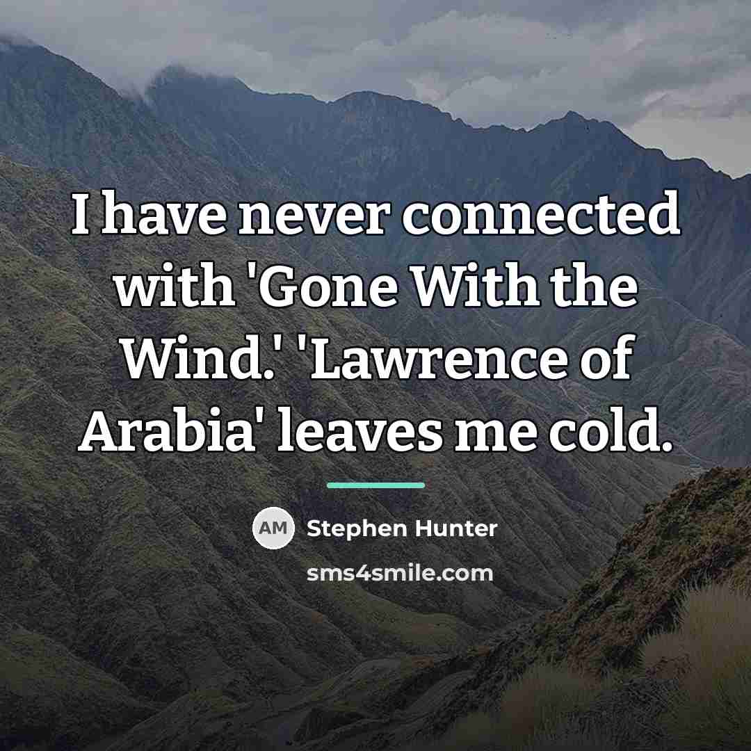 “I have never connected with 'Gone With the Wind.' 'Lawrence…” quote by Stephen Hunter