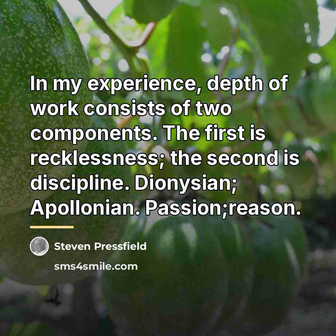 “In my experience, depth of work consists of two components.…” quote by Steven Pressfield