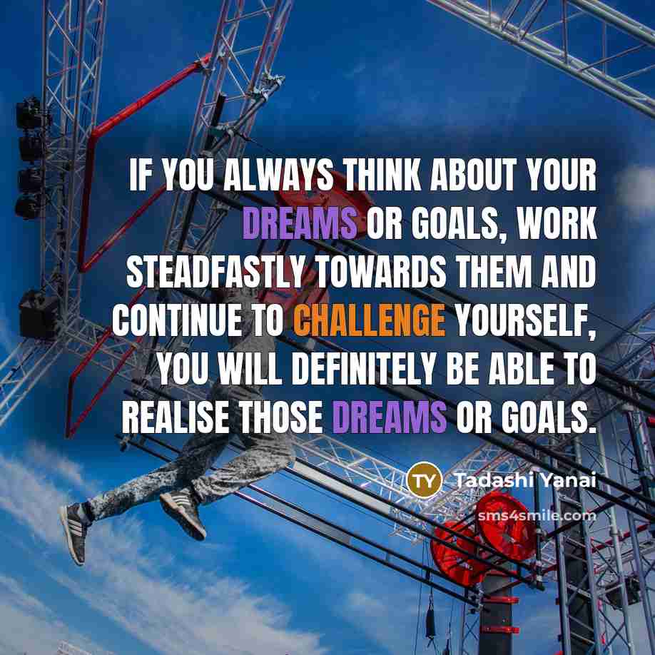 “If you always think about your dreams or goals, work…” quote by Tadashi Yanai
