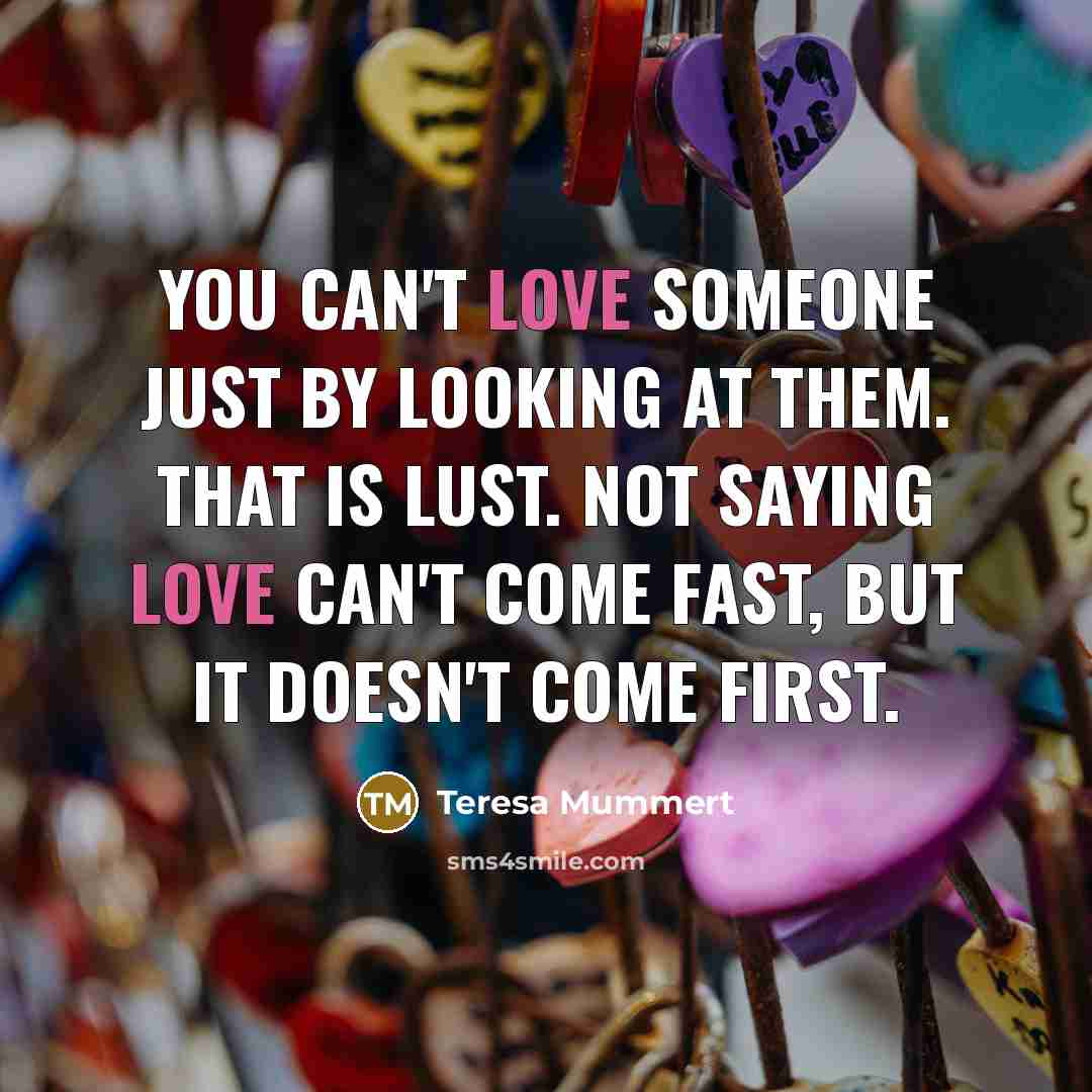 “You can't love someone just by looking at them. That…” quote by Teresa Mummert
