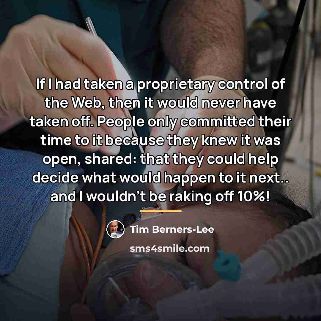 “If I had taken a proprietary control of the Web,…” quote by Tim Berners-Lee