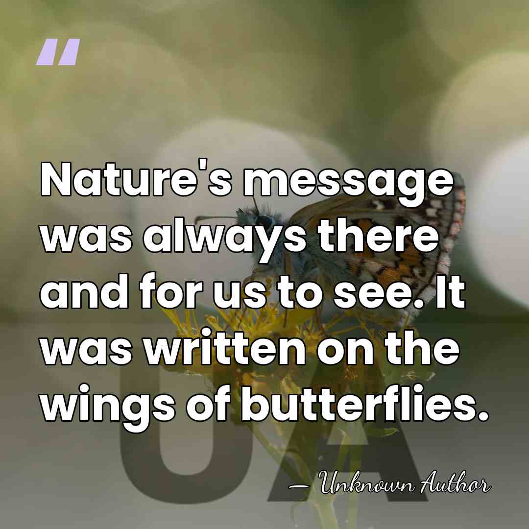 Nature's message was always there and for us to see. It was&hellip; - Unknown Author