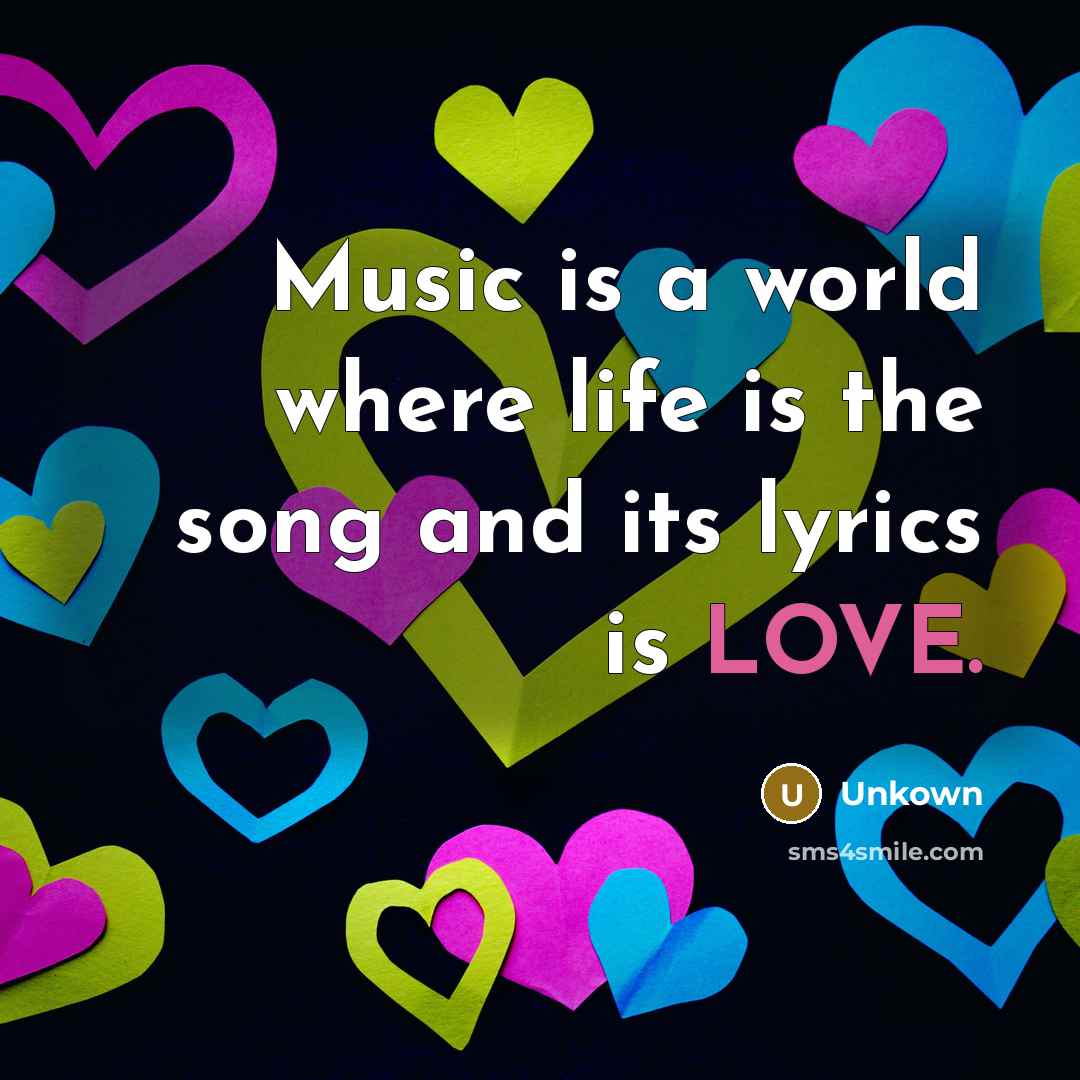 “Music is a world where life is the song and…” quote by Unkown