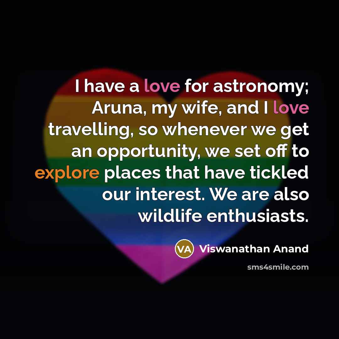 “I have a love for astronomy; Aruna, my wife, and…” quote by Viswanathan Anand