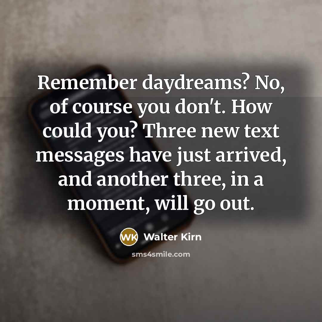 “Remember daydreams? No, of course you don't. How could you?…” quote by Walter Kirn