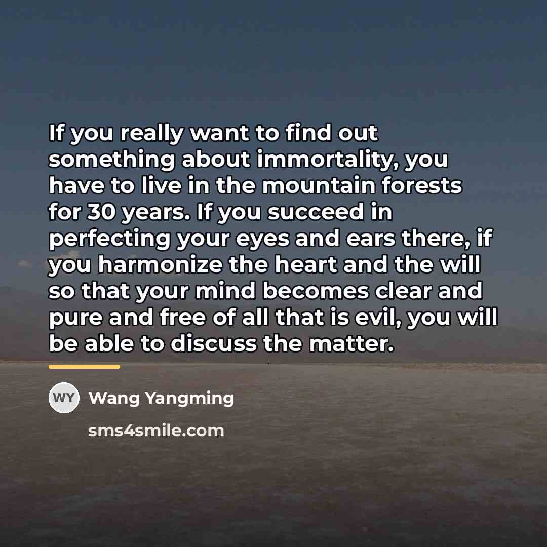 “If you really want to find out something about immortality,…” quote by Wang Yangming