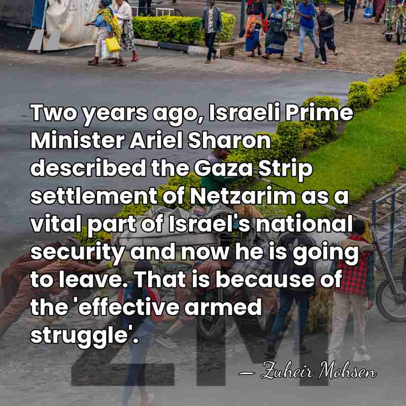 Two years ago, Israeli Prime Minister Ariel Sharon described the Gaza Strip&hellip; - Zuheir Mohsen