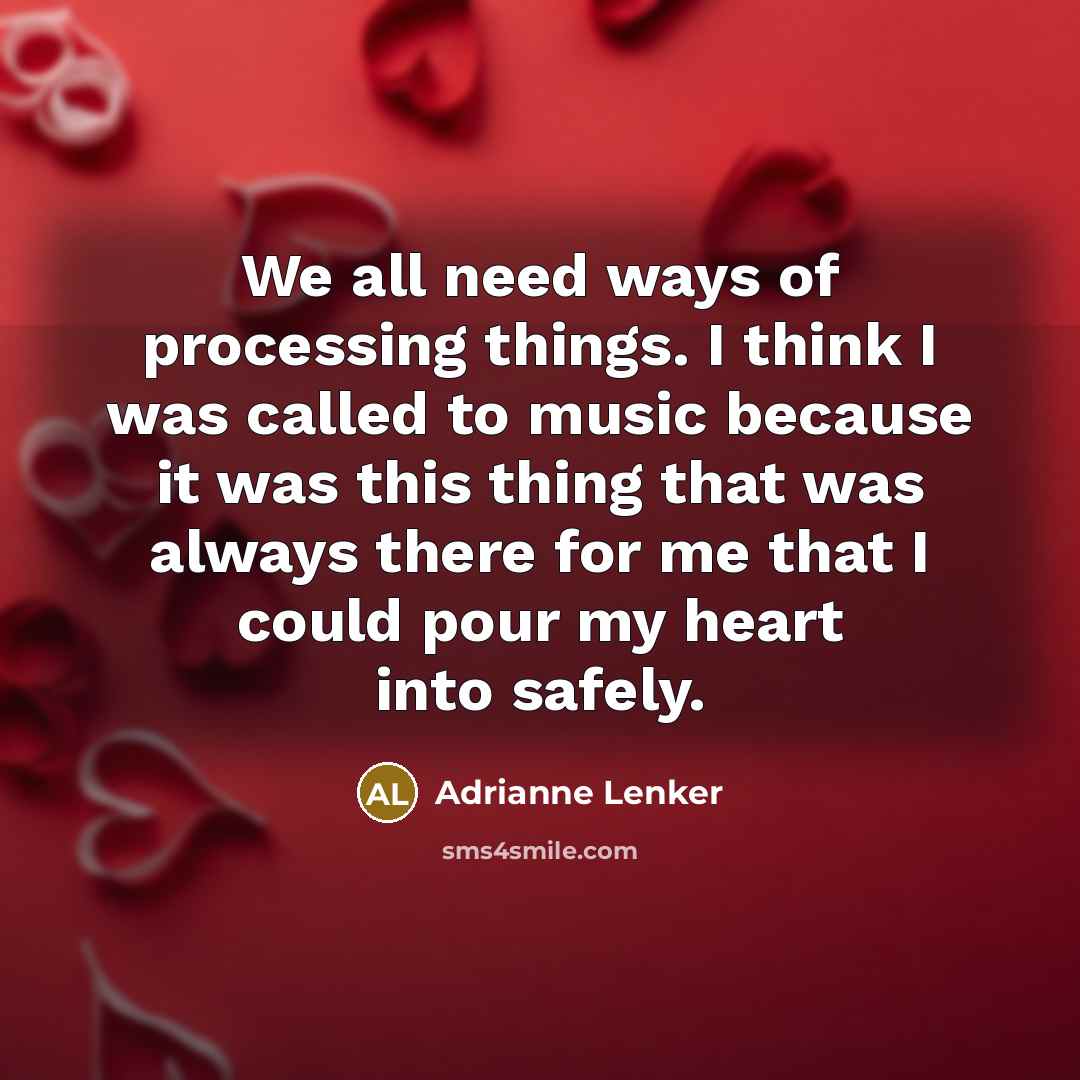 “We all need ways of processing things. I think I…” quote by Adrianne Lenker