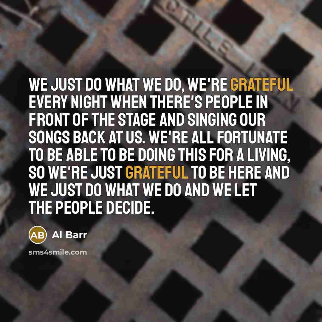 “We just do what we do, we're grateful every night…” quote by Al Barr