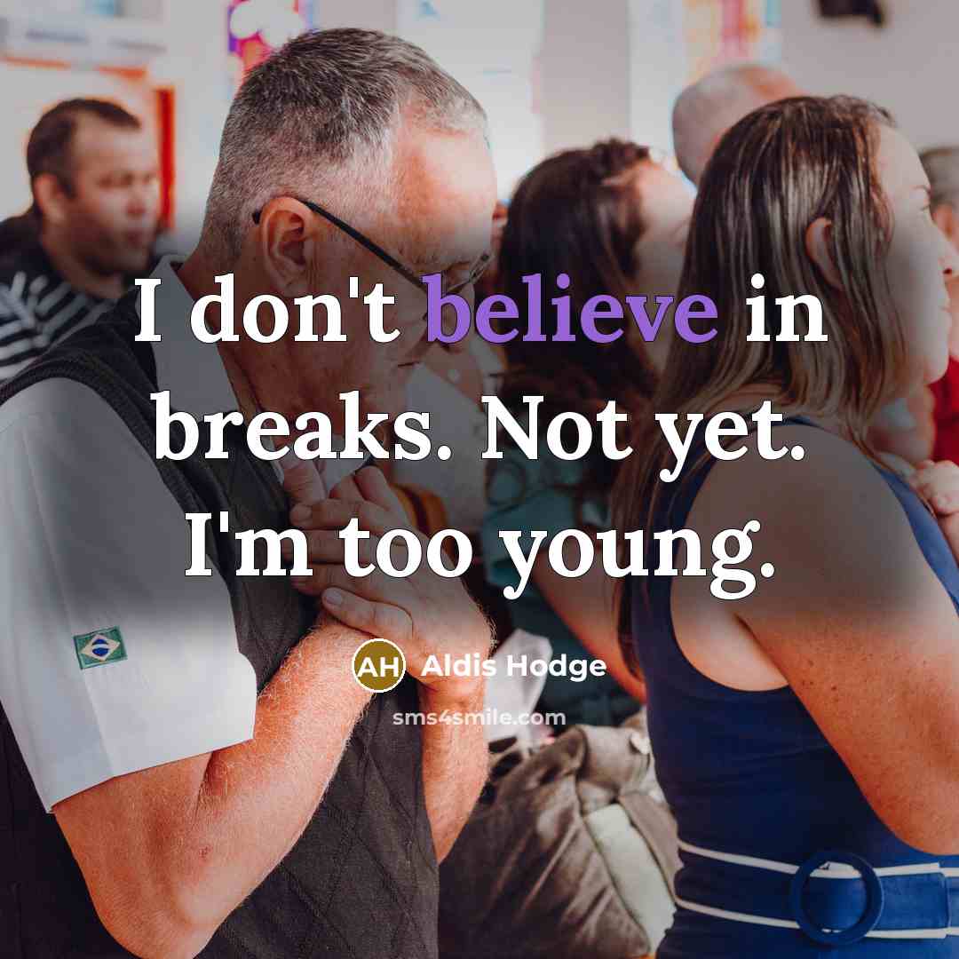 “I don't believe in breaks. Not yet. I'm too young.…” quote by Aldis Hodge