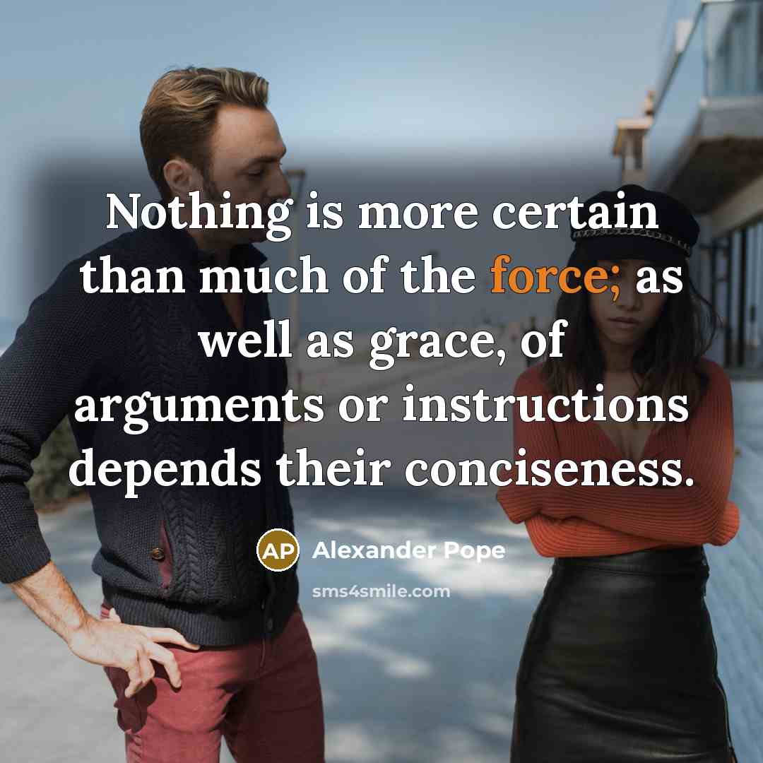 “Nothing is more certain than much of the force; as…” quote by Alexander Pope