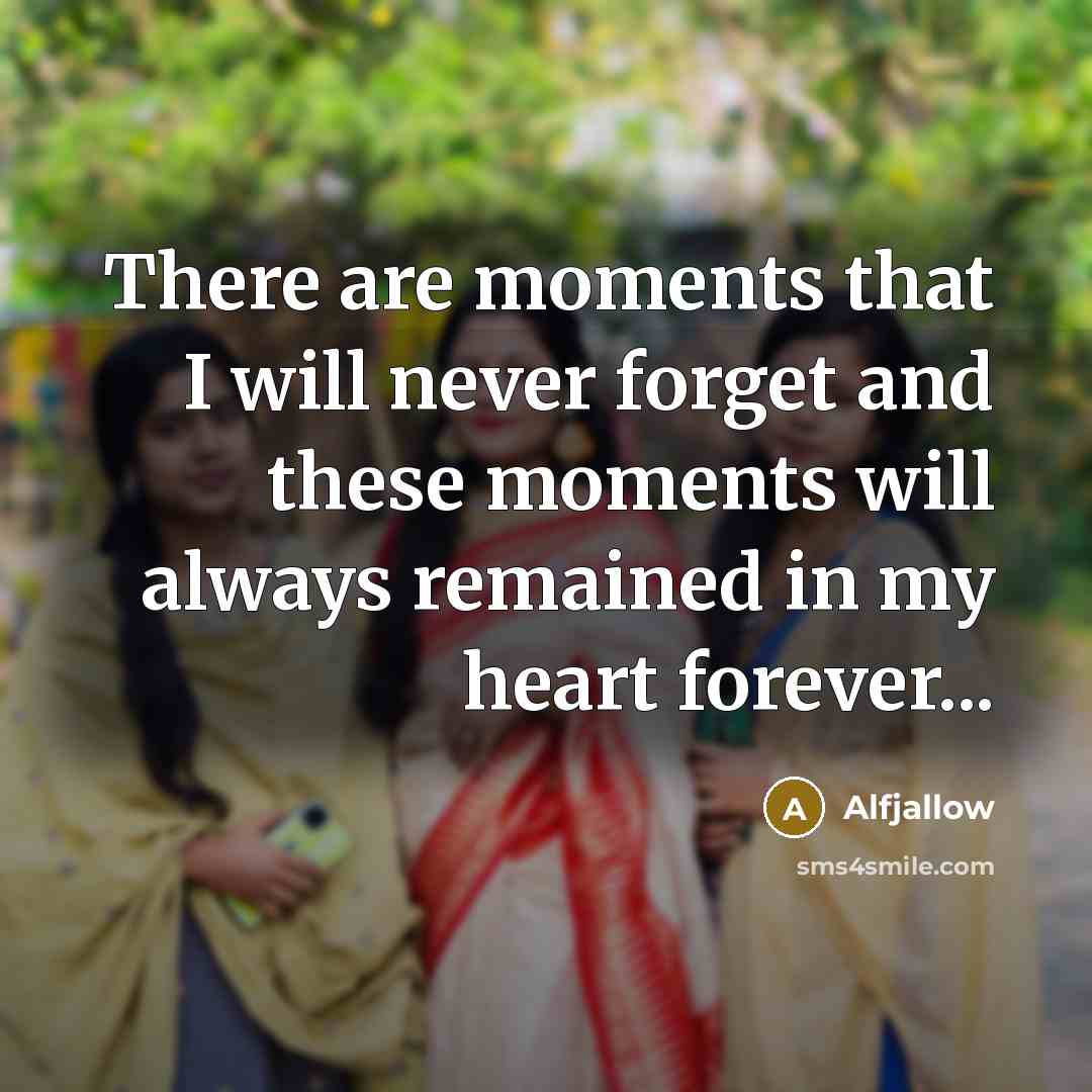 “There are moments that I will never forget and these moments will always remained in my heart forever...” quote by Alfjallow