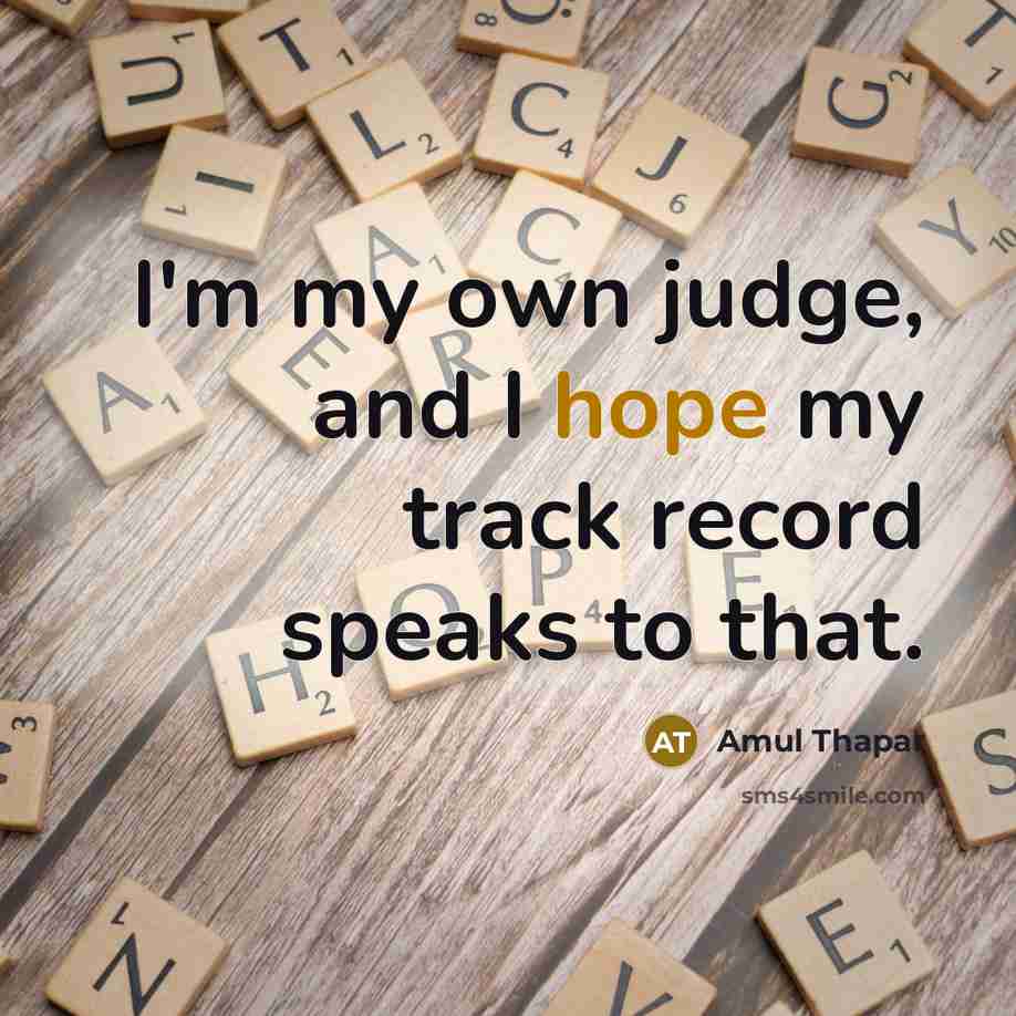 “I'm my own judge, and I hope my track record…” quote by Amul Thapar