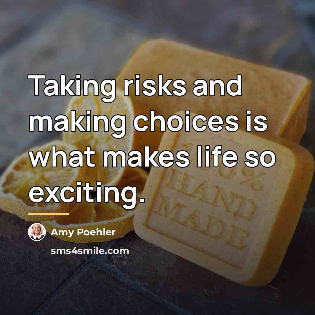 “Taking risks and making choices is what makes life so…” quote by Amy Poehler