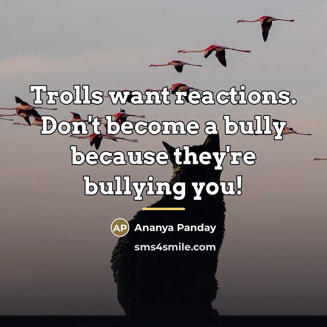 “Trolls want reactions. Don't become a bully because they're bullying…” quote by Ananya Panday