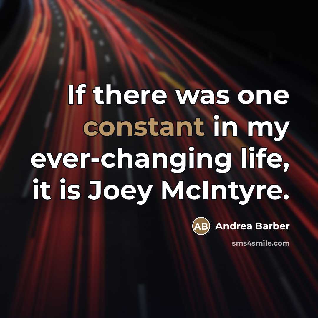 “If there was one constant in my ever-changing life, it is Joey McIntyre.” quote by Andrea Barber