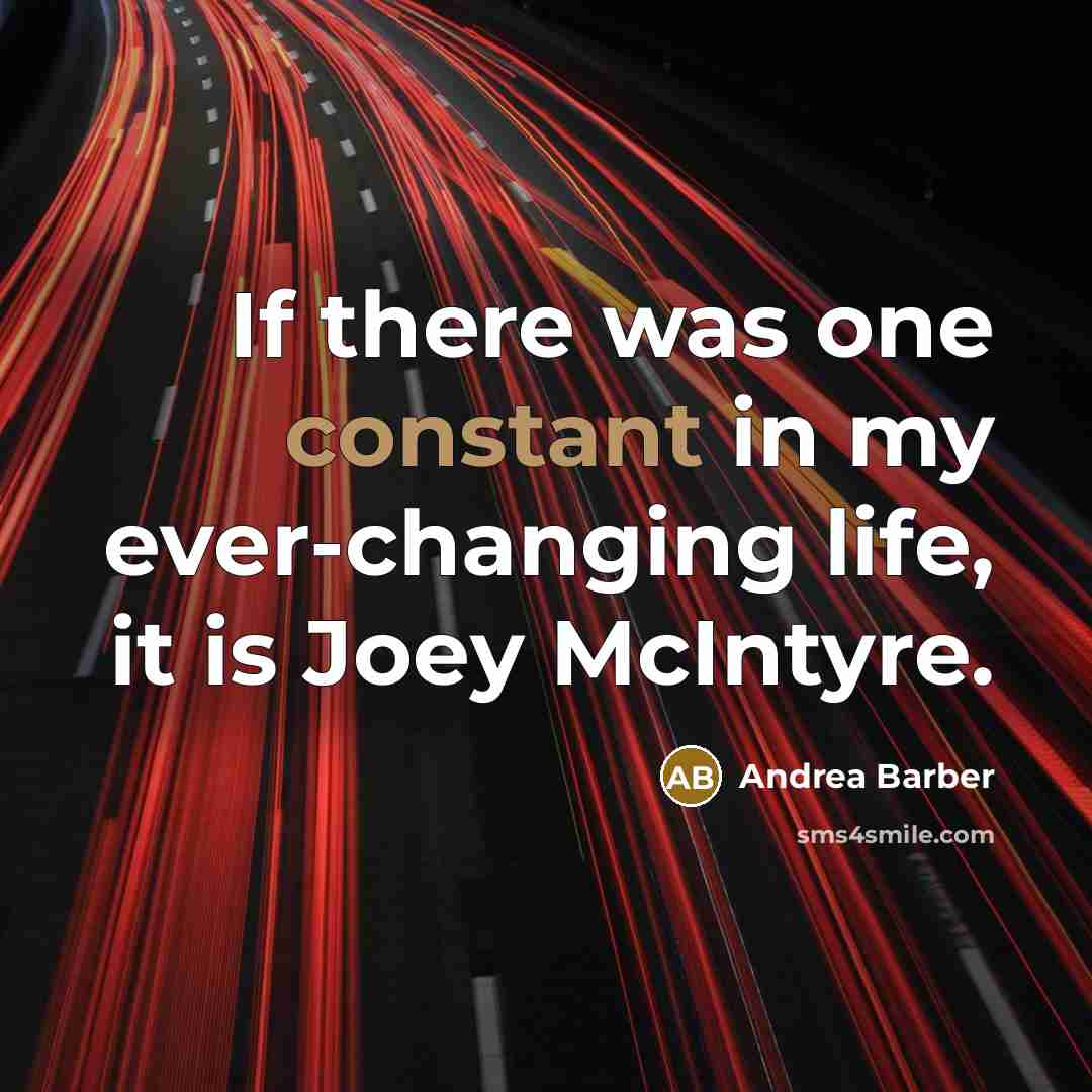 “If there was one constant in my ever-changing life, it is Joey McIntyre.” quote by Andrea Barber