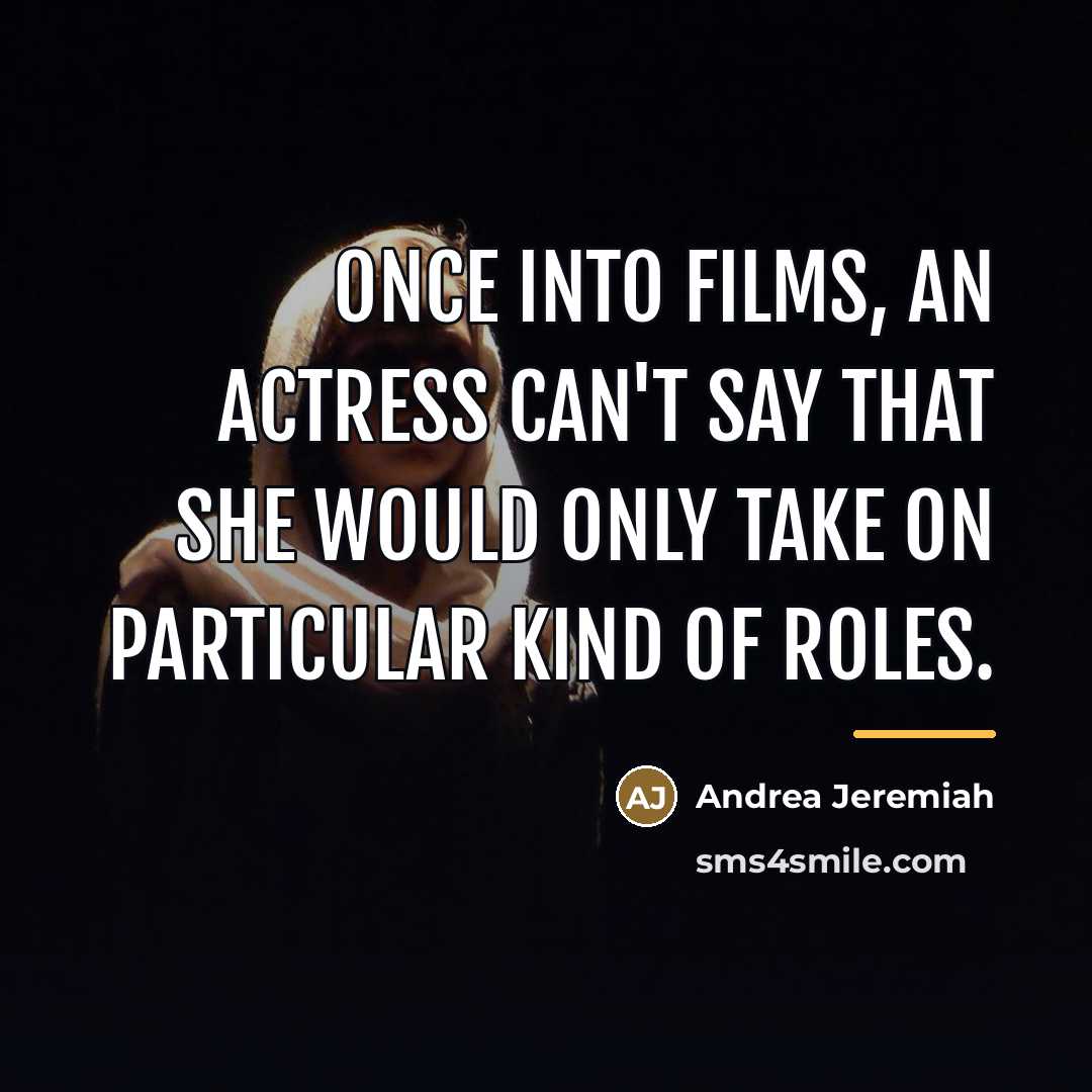 “Once into films, an actress can't say that she would…” quote by Andrea Jeremiah
