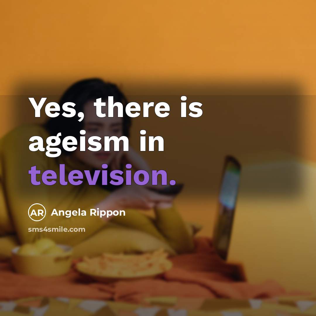 “Yes, there is ageism in television.…” quote by Angela Rippon