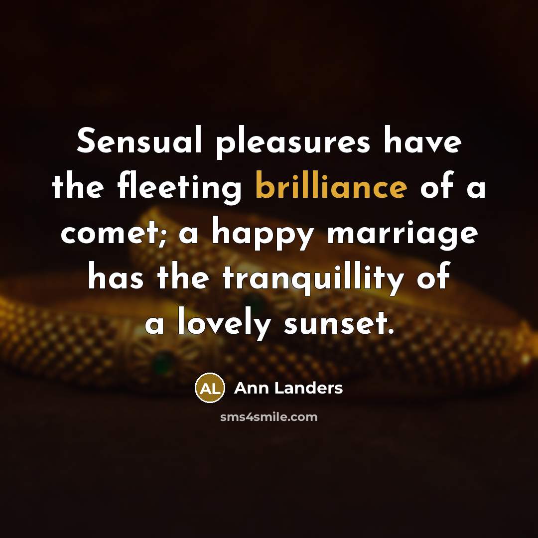 “Sensual pleasures have the fleeting brilliance of a comet; a…” quote by Ann Landers
