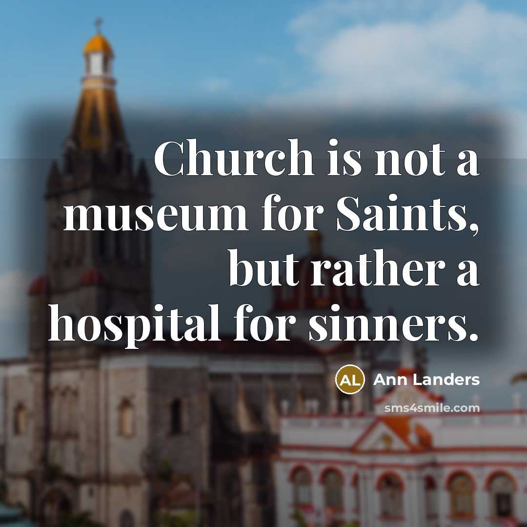“Church is not a museum for Saints, but rather a…” quote by Ann Landers