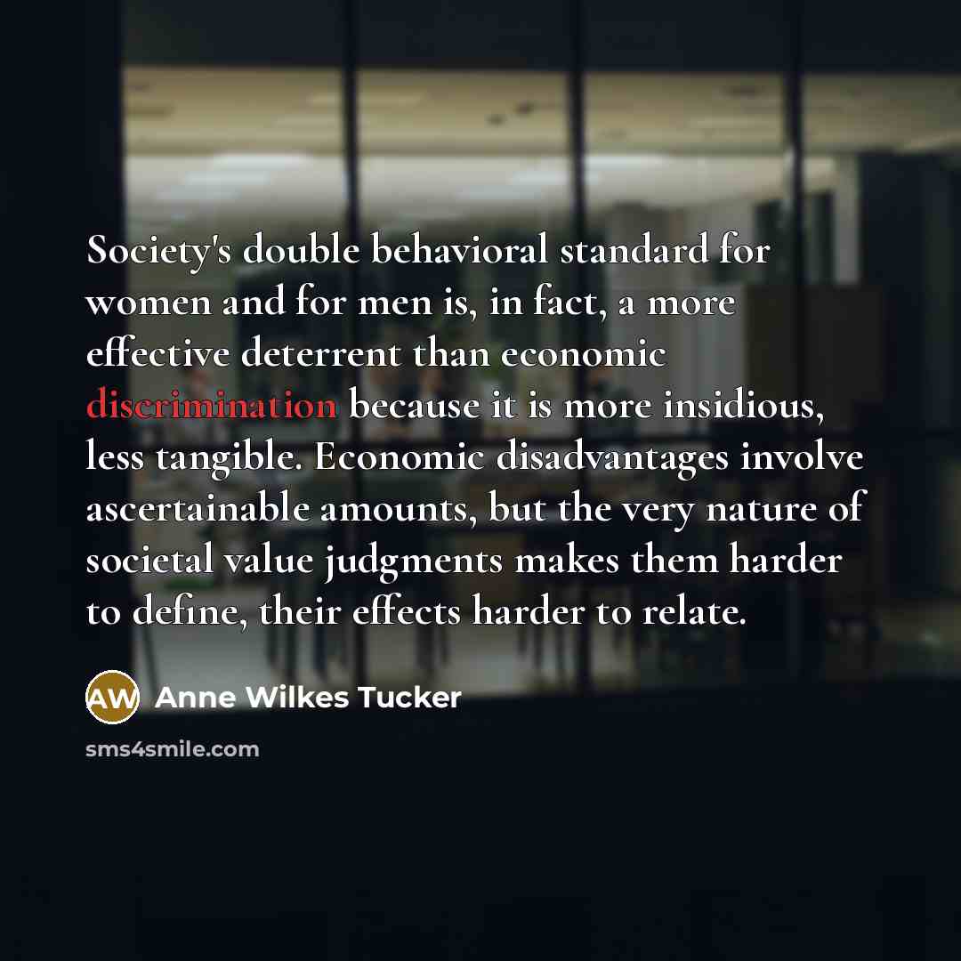 “Society's double behavioral standard for women and for men is,…” quote by Anne Wilkes Tucker
