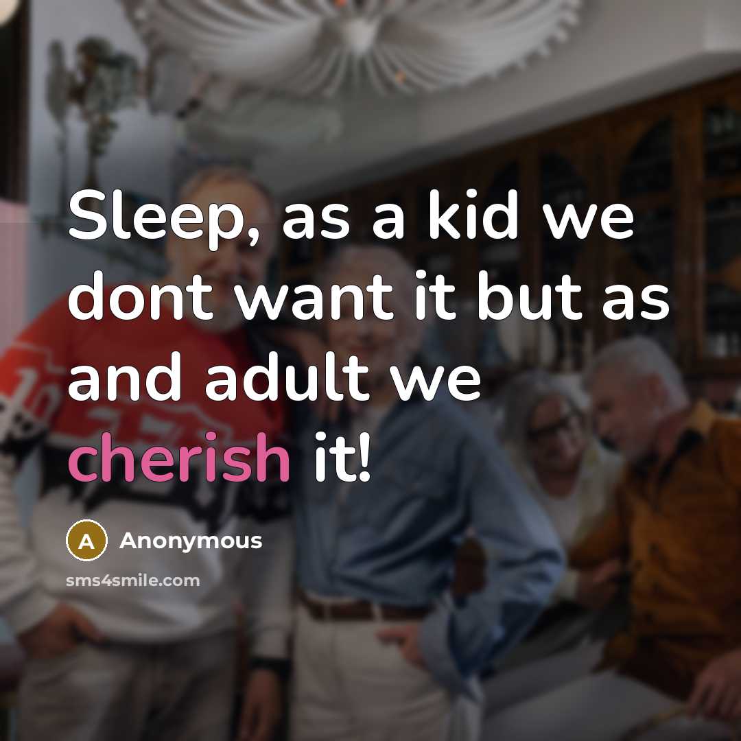 “Sleep, as a kid we dont want it but as…” quote by Anonymous
