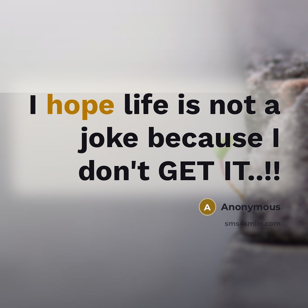 “I hope life is not a joke because I don't…” quote by Anonymous