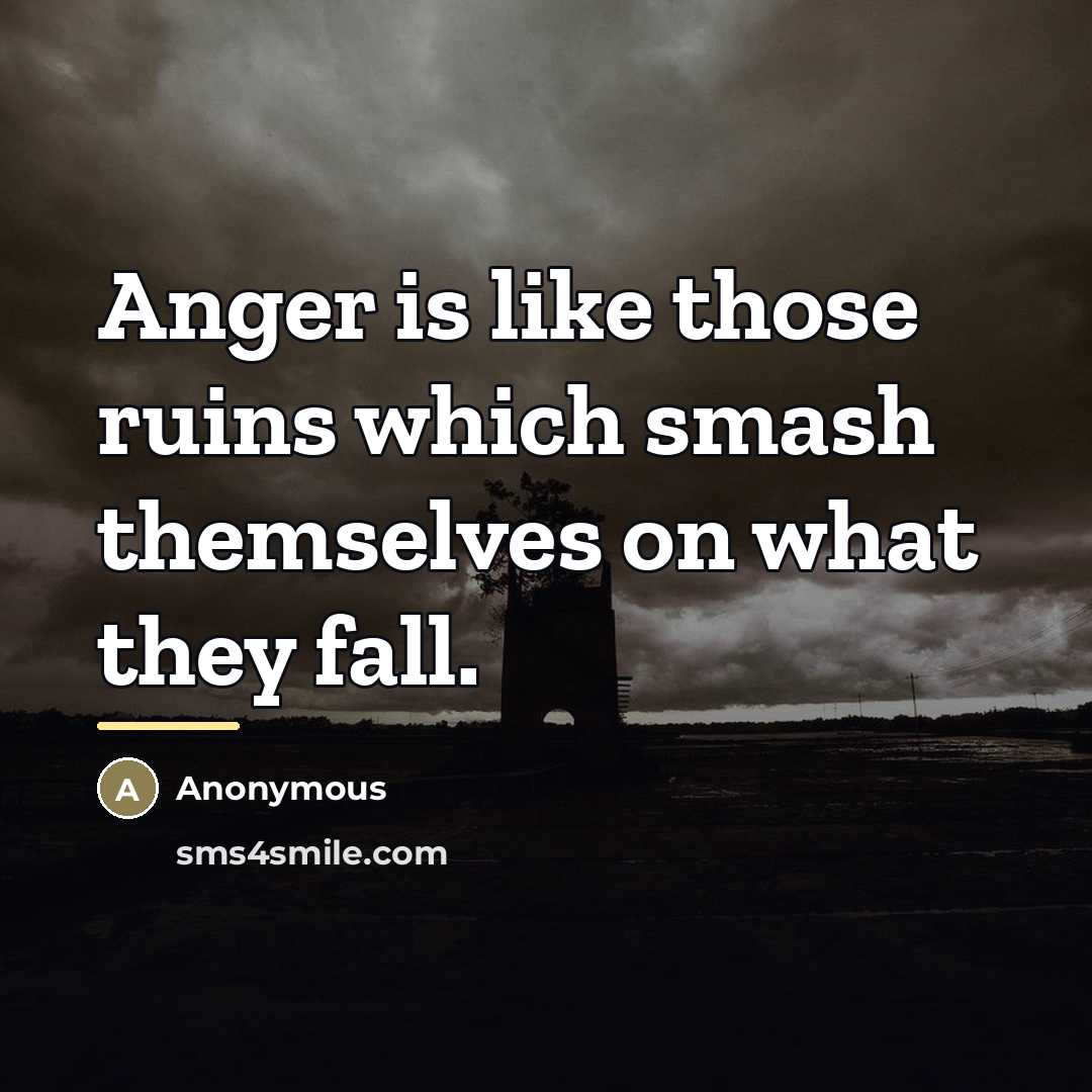 “Anger is like those ruins which smash themselves on what…” quote by Anonymous