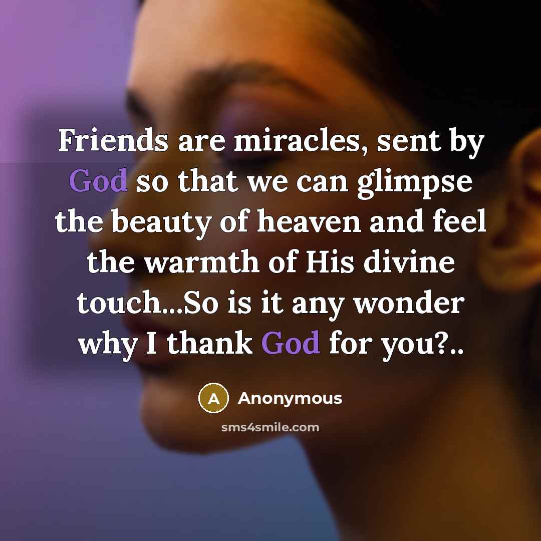 “Friends are miracles, sent by God so that we can…” quote by Anonymous