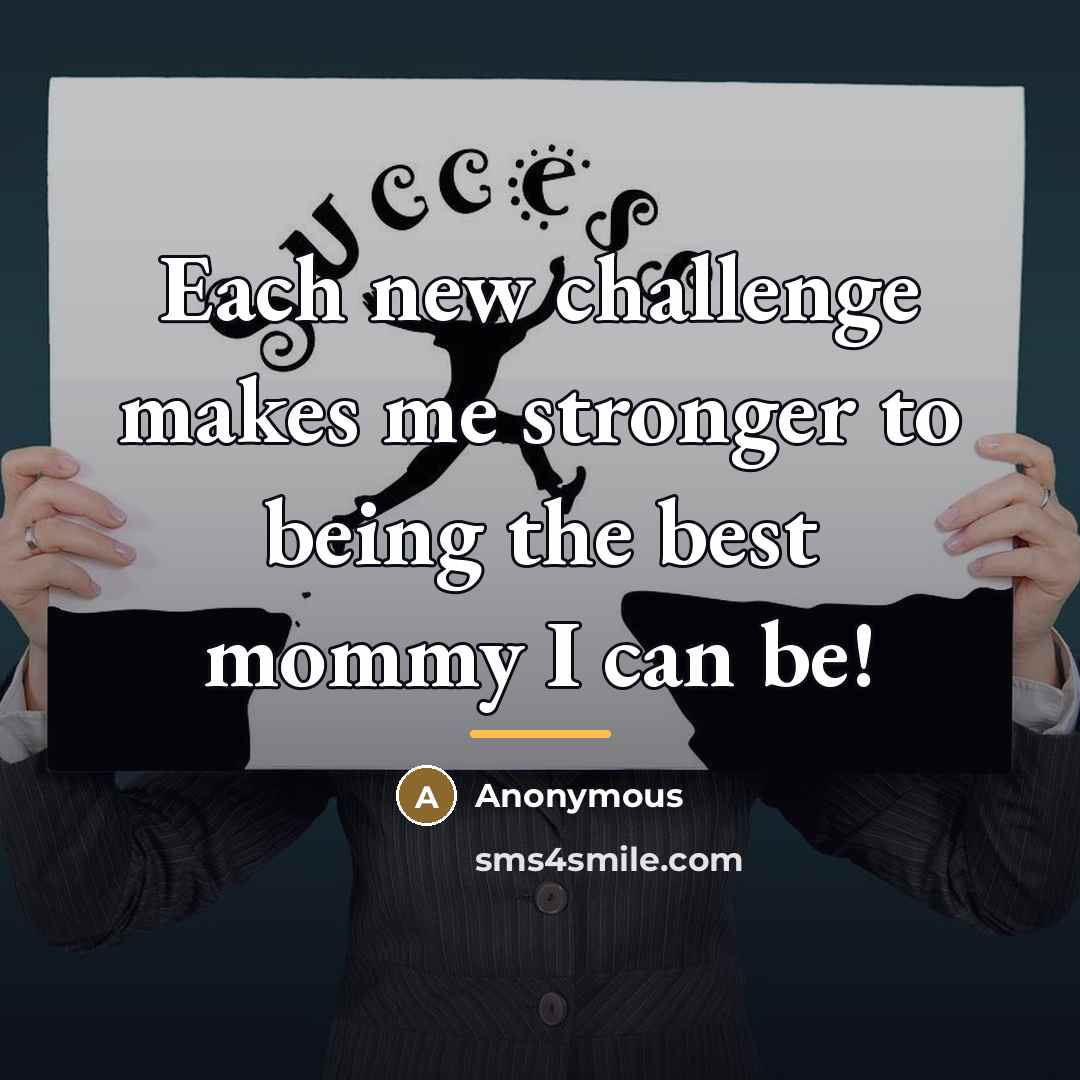 “Each new challenge makes me stronger to being the best…” quote by Anonymous