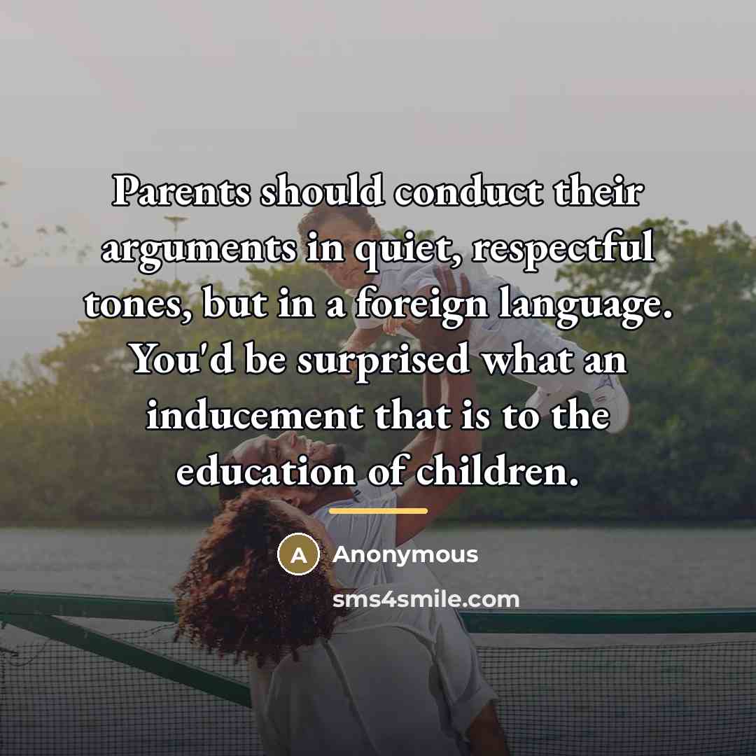 “Parents should conduct their arguments in quiet, respectful tones, but…” quote by Anonymous
