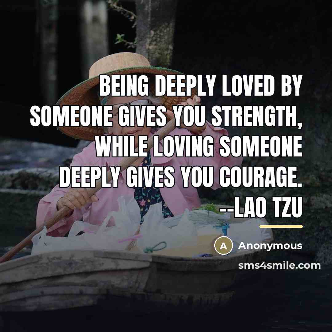 “Being deeply loved by someone gives you strength, while loving…” quote by Anonymous