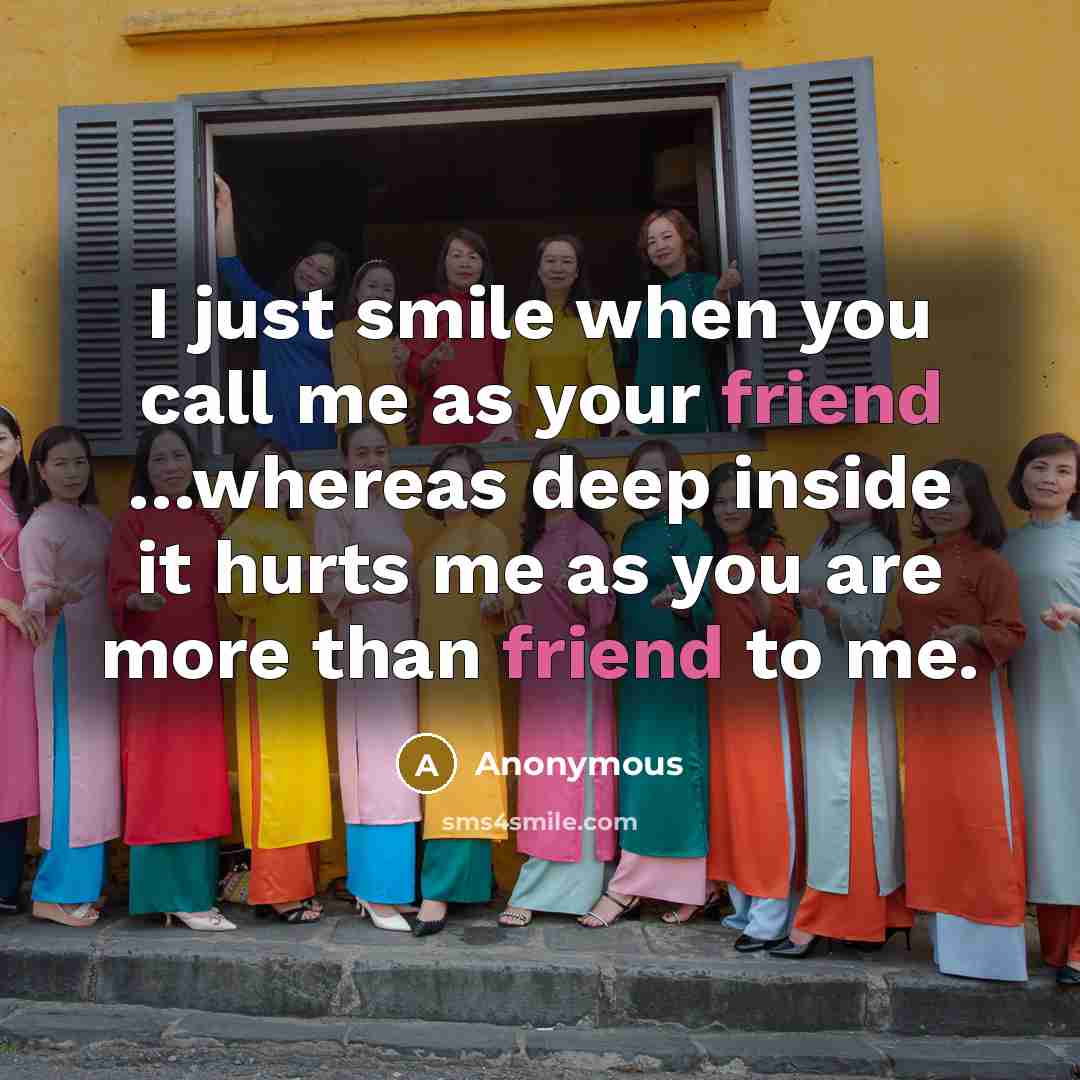 “I just smile when you call me as your friend…” quote by Anonymous