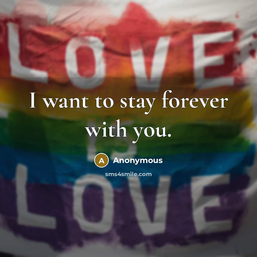 “I want to stay forever with you.” quote by Anonymous