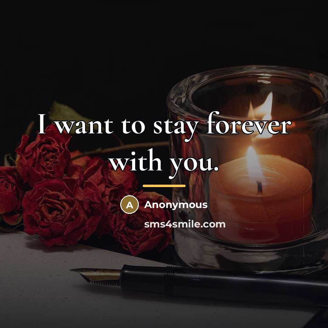 “I want to stay forever with you.…” quote by Anonymous