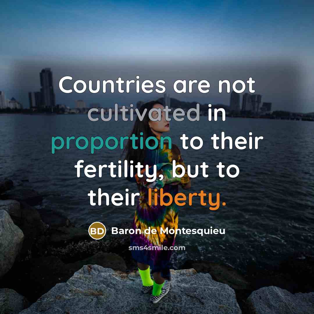 “Countries are not cultivated in proportion to their fertility, but…” quote by Baron de Montesquieu