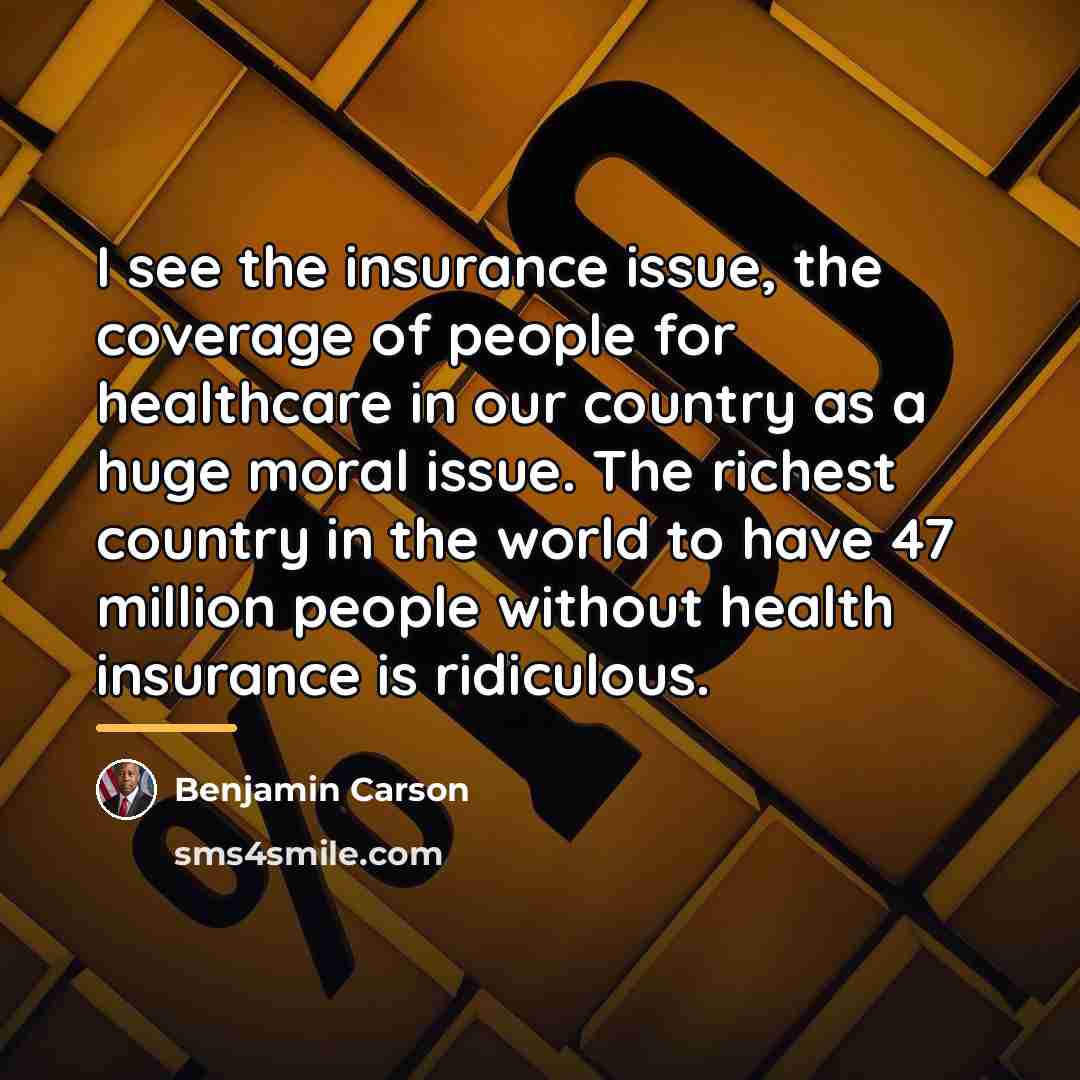 “I see the insurance issue, the coverage of people for…” quote by Benjamin Carson