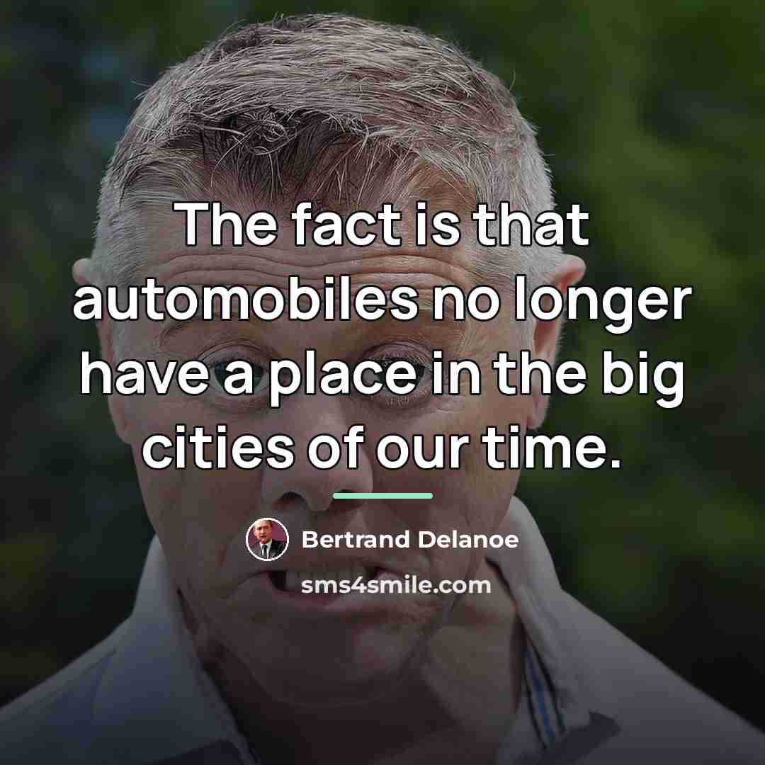 “The fact is that automobiles no longer have a place…” quote by Bertrand Delanoe