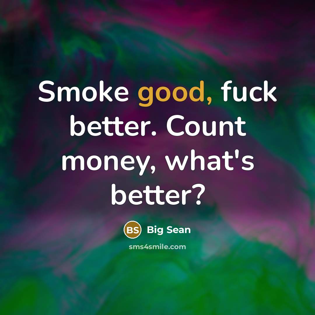 “Smoke good, fuck better. Count money, what's better?…” quote by Big Sean