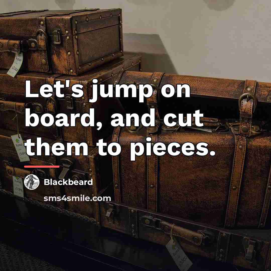 “Let's jump on board, and cut them to pieces.…” quote by Blackbeard