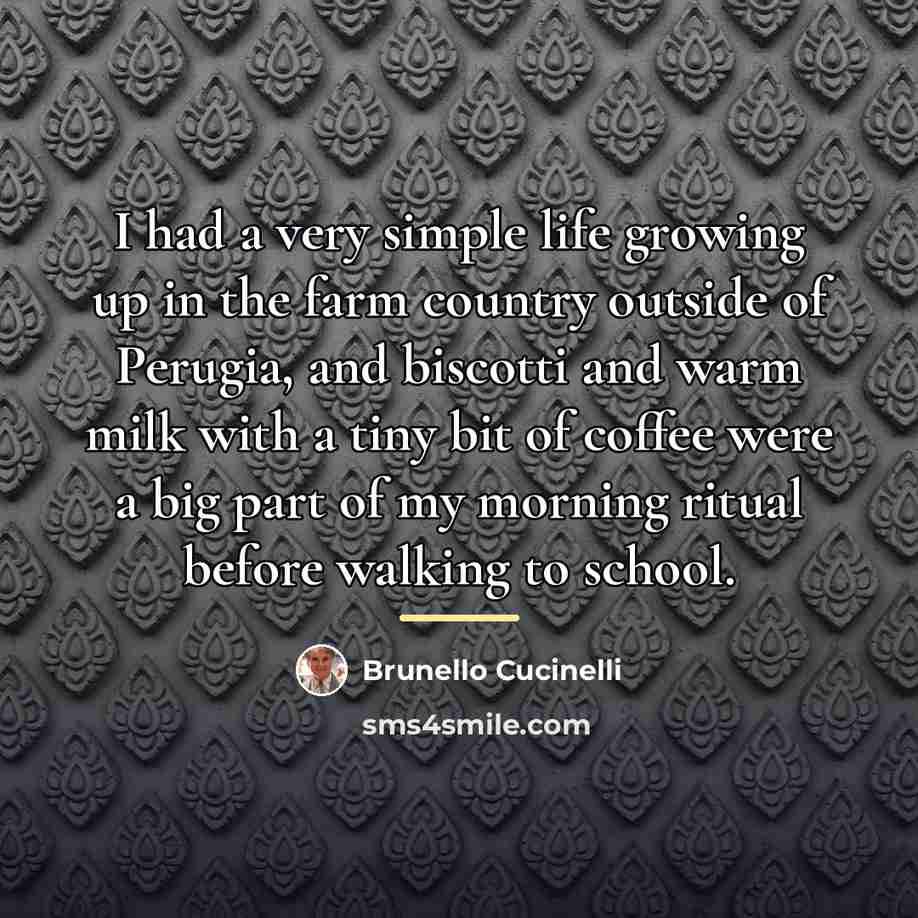 “I had a very simple life growing up in the…” quote by Brunello Cucinelli