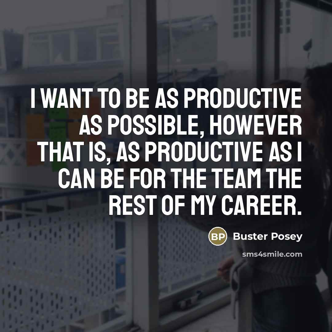 “I want to be as productive as possible, however that…” quote by Buster Posey