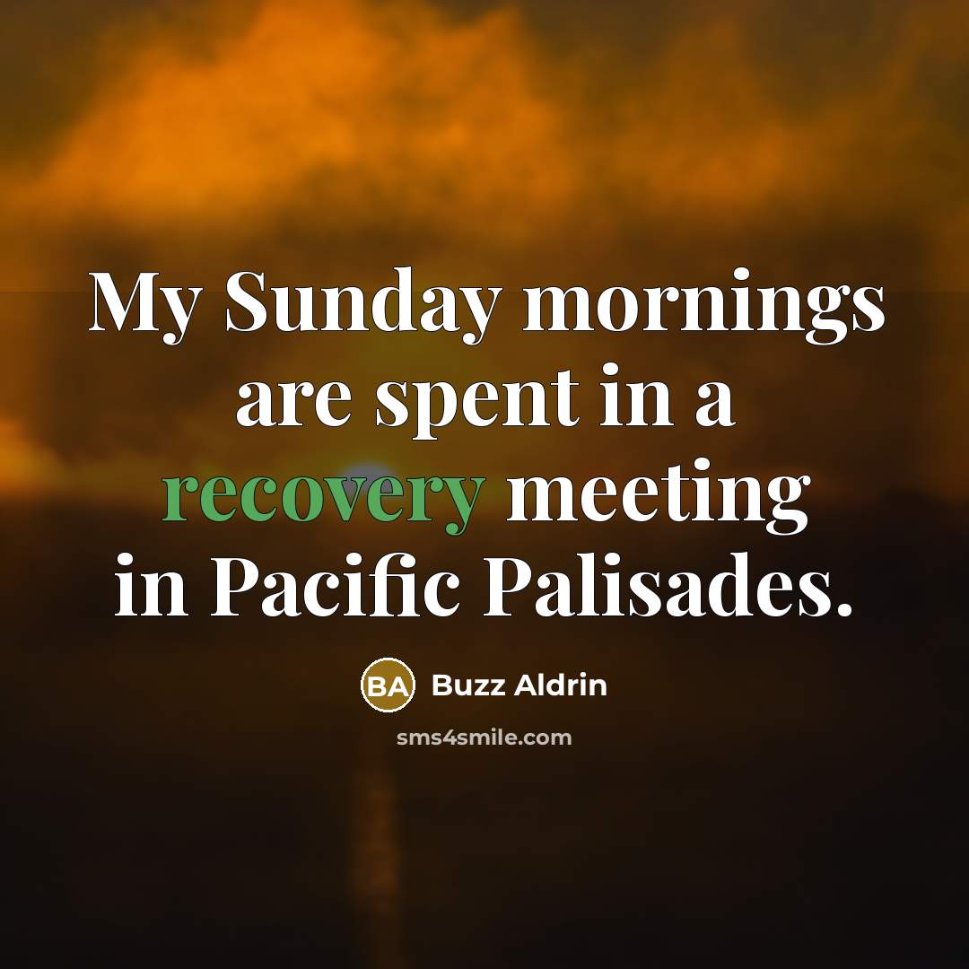 “My Sunday mornings are spent in a recovery meeting in…” quote by Buzz Aldrin